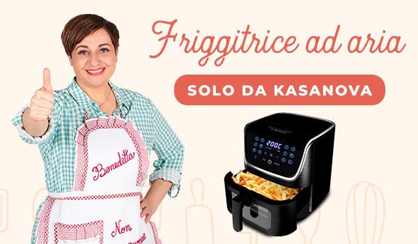 Fatto in casa da Benedetta: la nuova friggitrice ad aria by Kasanova